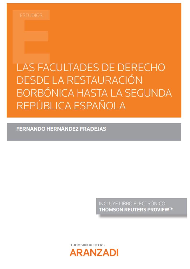 FACULTADES DE DERECHO DESDE LA RESTAURACIÓN BORBÓNICA HASTA LA SEGUNDA REPÚBLICA ESPAÑOLA, LAS | 9788411243711 | HERNÁNDEZ FRADEJAS, FERNANDO