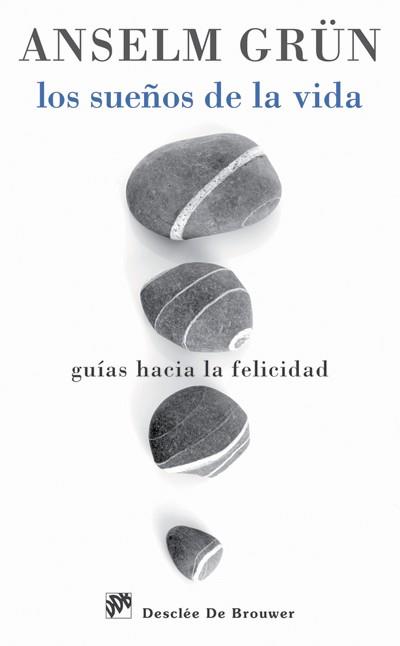 SUEÑOS DE LA VIDA, LOS. GUIAS HACIA LA FELICIDAD | 9788433025647 | GRUN, ANSELM