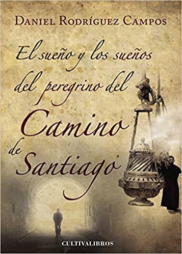 SUEÑO Y LOS SUEÑOS DEL PEREGRINO DEL CAMINO DE SANTIAGO, EL | 9788415749455 | RODRÍGUEZ CAMPOS, DANIEL