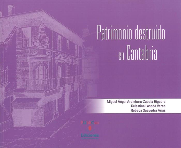 PATRIMONIO DESTRUIDO EN CANTABRIA | 9788486116521 | ARAMBURU-ZABALA HIGUERA, MIGUEL ÁNGEL / LOSADA VAREA, CELESTINA / SAAVEDRA ARIAS, REBECA