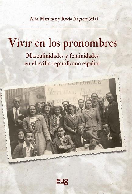 VIVIR EN LOS PRONOMBRES : MASCULINIDADES Y FEMINIDADES EN EL EXILIO REPUBLICANO ESPAÑOL | 9788433876119 | MARTÍNEZ, ALBA / NEGRETE, ROCIO