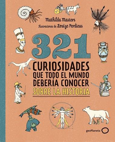 321 CURIOSIDADES QUE TODO EL MUNDO DEBERÍA CONOCER SOBRE LA HISTORIA | 9788408324775 | MASTERS, MATHILDA