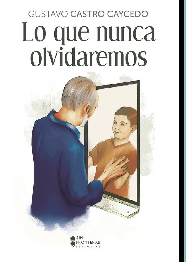 LO QUE NUNCA OLVIDAREMOS | 9786287544772 | CASTRO CAYCEDO, GUSTAVO