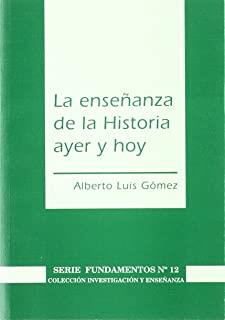 ENSEÑANZA DE LA HISTORIA AYER Y HOY, LA | 9788487118876 | GOMEZ, A. LUIS