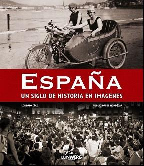 ESPAÑA. UN SIGLO DE HISTORIA EN IMÁGENES | 9788497858359 | LÓPEZ MONDÉJAR, PUBLIO / DÍAZ, LORENZO