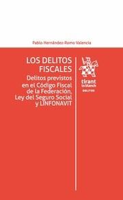 DELITOS FISCALES, LOS . DELITOS PREVISTOS EN EL CÓDIGO FISCAL DE LA FEDERACIÓN, LEY DEL SEGURO SOCIAL Y LINFONAVIT | 9788491433156 | HERNÁNDEZ-ROMO VALENCIA, PABLO