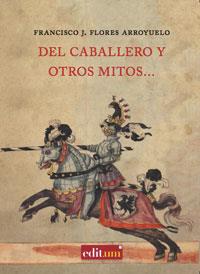 DEL CABALLERO Y OTROS MITOS... | 9788483719060 | FLORES ARROYUELO, FRANCISCO JOSÉ
