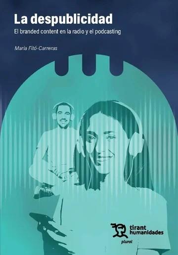 DESPUBLICIDAD, LA : EL BRANDED CONTENT EN LA RADIO Y EL PODCASTING | 9788410815780 | FITÓ CARRERAS, MARIA