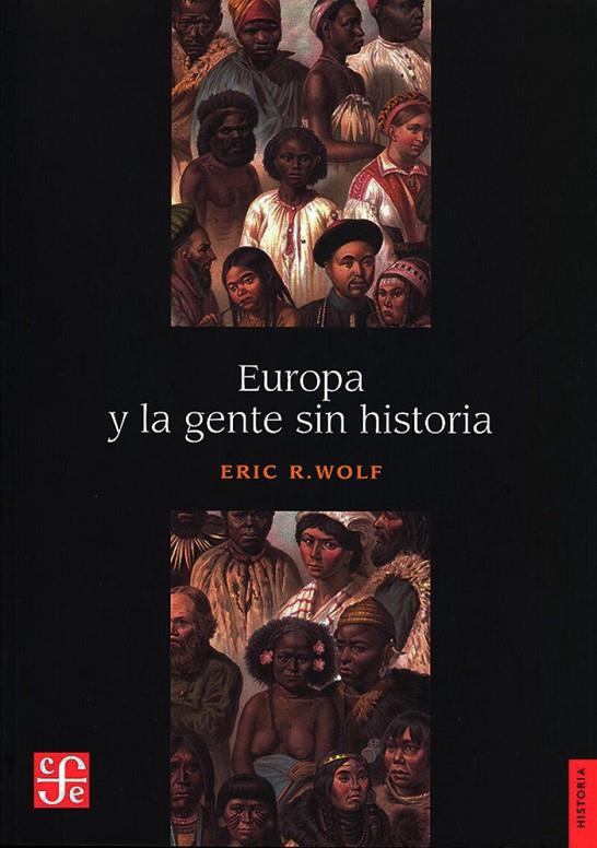 EUROPA Y LA GENTE SIN HISTORIA | 9786071674876 | WOLF, ERIC ROBERT