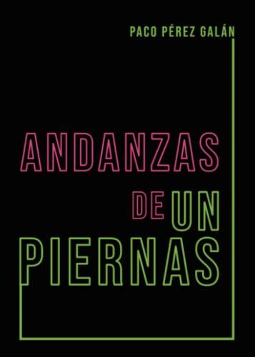 ANDANZAS DE UN PIERNAS | 9788411372541 | PÉREZ GALÁN, PACO
