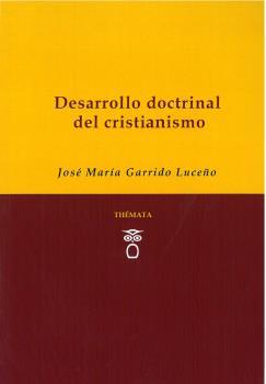 DESARROLLO DOCTRINAL DEL CRISTIANISMO | 9788494815393 | GARRIDO LUCEÑO, JOSÉ MARÍA