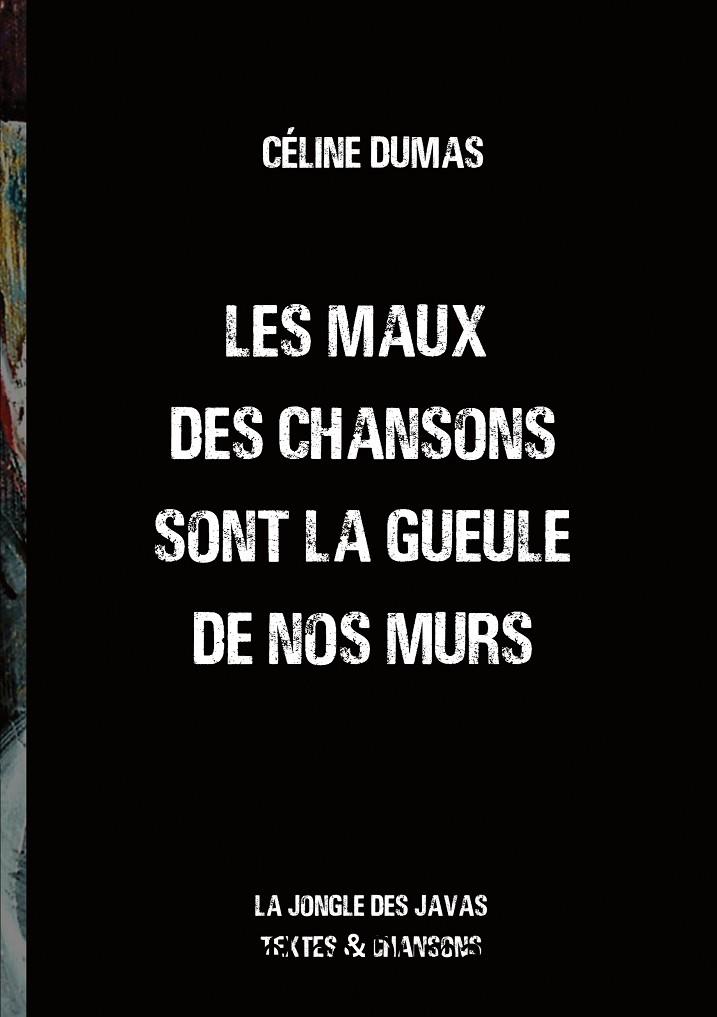 MAUX DES CHANSONS SONT LA GUEULE DE NOS MURS, LES | 9782322224517 | DUMAS, CELINE
