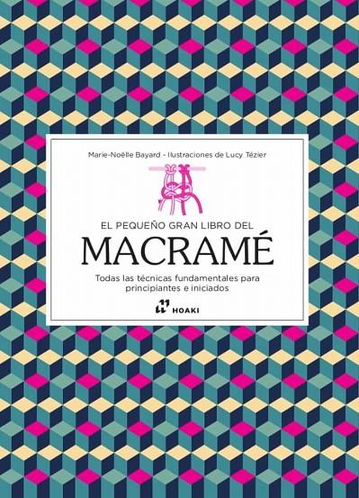 PEQUEÑO GRAN LIBRO DEL MACRAME, EL | 9788417656836 | BAYARD, MARIE NOAILIE