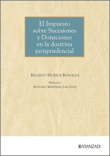 IMPUESTO SOBRE SUCESIONES Y DONACIONES EN LA DOCTRINA JURISPRUDENCIAL, EL | 9788410858381 | HUESCA BOADILLA, RICARDO