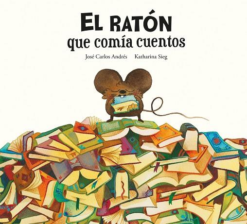 RATÓN QUE COMÍA CUENTOS, EL | 9788419607287 | ANDRES, JOSÉ CARLOS / SIEG, KATHARINA