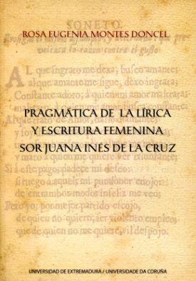 PRAGMÁTICA DE LA LÍRICA Y ESCRITURA FEMENINA. SOR JUANA INÉS DE LA CRUZ | 9788477238065 | MONTES DONCEL, ROSA EUGENIA