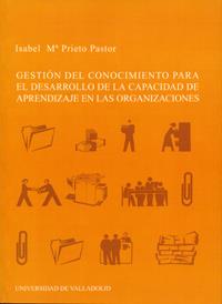 GESTIÓN DEL CONOCIMIENTO PARA EL DESARROLLO DE LA CAPACIDAD DE APRENDIZAJE EN LAS ORGANIZACIONES | 9788484483380 | PRIETO PASTOR, ISABEL MARIA