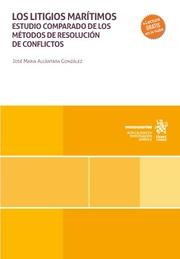 LITIGIOS MARÍTIMOS, LOS. ESTUDIO COMPARADO DE LOS MÉTODOS DE RESOLUCIÓN DE CONFLICTOS | 9788411977449 | ALCÁNTARA GONZÁLEZ, JOSÉ MARÍA