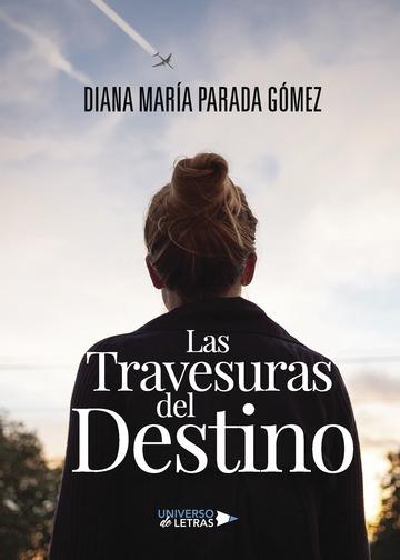 TRAVESURAS DEL DESTINO, LAS | 9788417274603 | PARADA GÓMEZ, DIANA MARÍA