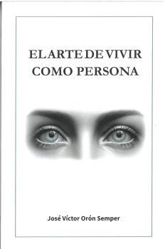 ARTE DE VIVIR COMO PERSONA, EL | 9788412795134 | ORÓN SEMPER, JOSÉ VÍCTOR