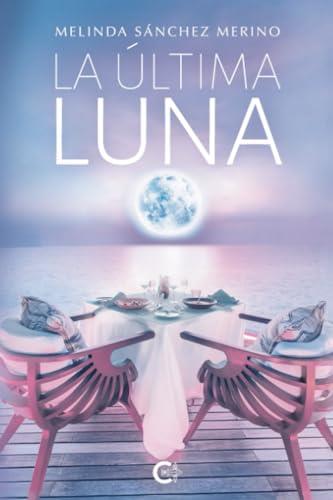 ÚLTIMA LUNA, LA | 9788410410503 | SÁNCHEZ MERINO, MELINDA