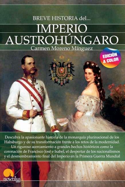 BREVE HISTORIA DEL IMPERIO AUSTROHÚNGARO. NUEVA EDICIÓN COLOR | 9788413052632 | MORENO, CARMEN