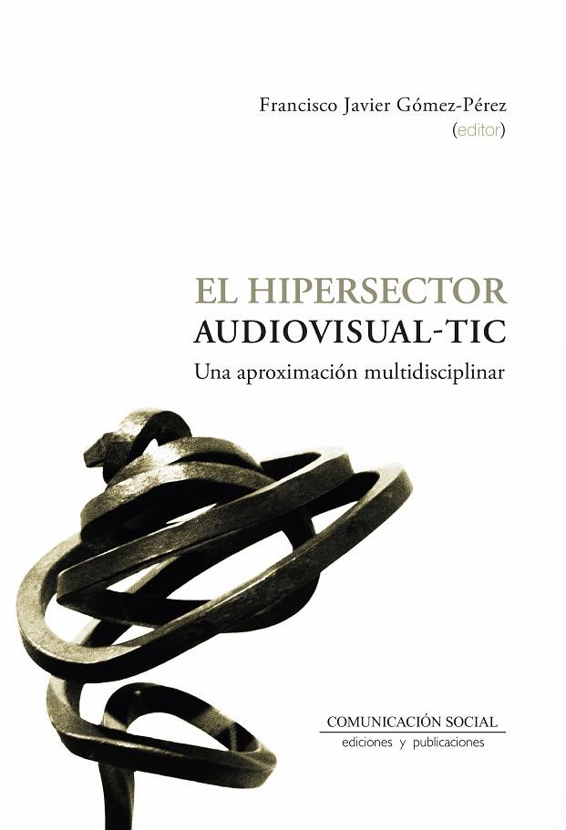 HIPERSECTOR AUDIOVISUAL-TIC, EL | 9788417600884 | GOMEZ PEREZ, FRANCISCO JAVIER