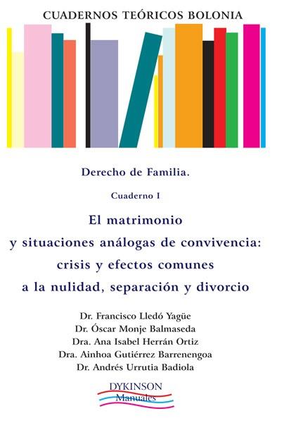 CUADERNOS TEÓRICOS BOLONIA. DERECHO DE FAMILIA. CUADERNO I. EL MATRIMONIO Y SITUACIONES ANÁLOGAS DE CONVIVENCIA. CRISIS Y EFECTOS COMUNES A LA NULIDAD | 9788415454540 | LLEDÓ YAGÜE, FRANCISCO / MONJE BALMASEDA, ÓSCAR / HERRÁN ORTIZ, ANA ISABEL / GUTIÉRREZ BARRENENGOA, 