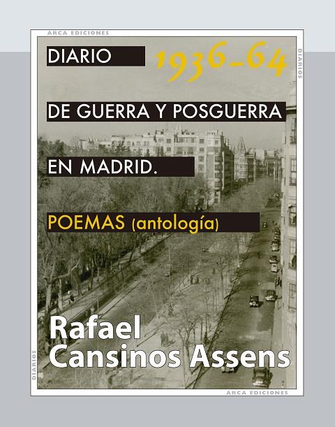 DIARIO DE GUERRA Y  POSGUERRA EN MADRID, 1936-1964. POEMAS (ANTOLOGÍA) | 9788415957423 | CANSINOS ASSENS, RAFAEL