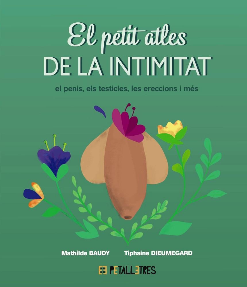PETIT ATLES DE LA INTIMITAT  EL PENIS, ELS TESTICLES, LES ERECCIONES I MÉS, EL | 9788419893055 | BAUDY, MATHILDE / DIEUMEGARD, TIPHAINE