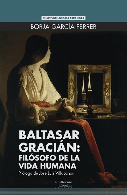 BALTASAR GRACIÁN : FILÓSOFO DE LA VIDA HUMANA | 9788418981890 | GARCÍA FERRER, BORJA