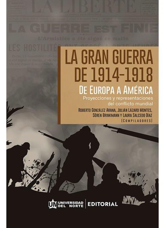 GRAN GUERRA DE 1914-1918, LA. DE EUROPA A AMÉRICA LATINA | 9789587892840 | GONZALEZ ARANA, ROBERTO