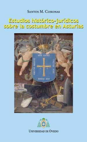 ESTUDIOS HISTÓRICO-JURÍDICOS SOBRE LA COSTUMBRE EN ASTURIAS | 9788483178461 | CORONAS, SANTOS M.