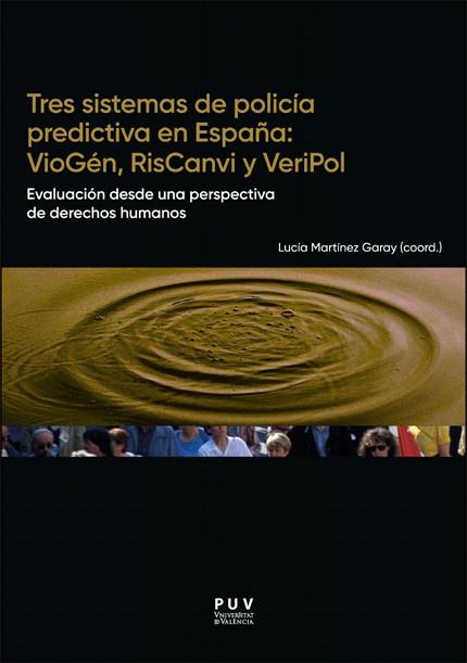 TRES SISTEMAS DE POLICÍA PREDICTIVA EN ESPAÑA : VIOGÉN, RISCANVI Y VERIPOL | 9788411186599