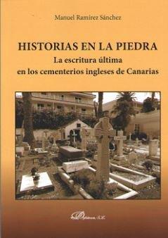 HISTORIAS EN LA PIEDRA. LA ESCRITURA ÚLTIMA EN LOS CEMENTERIOS INGLESES DE CANARIAS | 9788491480389 | RAMÍREZ SÁNCHEZ, MANUEL