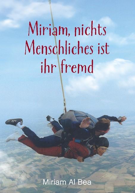 MIRIAM, NICHTS MENSCHLICHES IST IHR FREMD | 9783750447424 | AL BEA, MIRIAM