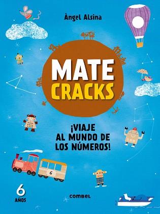 MATECRACKS ¡VIAJE AL MUNDO DE LOS NÚMEROS! 6 AÑOS | 9788491010975 | ALSINA PASTELLS, ÀNGEL