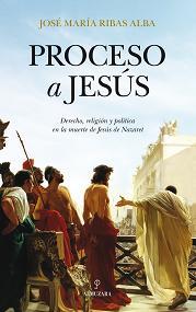 PROCESO A JESÚS | 9788415828365 | RIBAS ALBA, JOSE MARIA