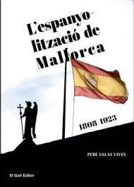 ESPANYOLITZACIÓ DE MALLORCA, L'. 1808-1923 | 9788416416707 | SALAS VIVES, PERE