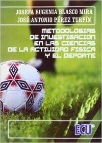 METODOLOGÍAS DE INVESTIGACIÓN EN LAS CIENCIAS DE LA ACTIVIDAD FÍSICA Y EL DEPORTE | 9788484546160 | BLASCO MIRA, JOSEFA EUGENIA / PÉREZ TURPIN, JOSÉ ANTONIO