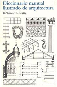DICCIONARIO MANUAL ILUSTRADO DE ARQUITECTURA | 9788425223860 | WARE, DORA / BEATTY, BETTY