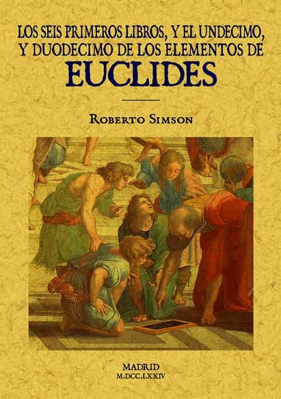 SEIS PRIMEROS LIBROS Y EL UNDECIMO Y DUODECIMO DE LOS ELEMENTOS DE EUCLIDES, LOS | 9788490014363 | EUCLIDES / SIMSON, ROBERTO