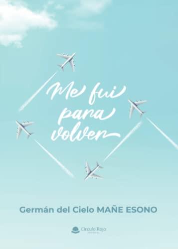ME FUI PARA VOLVER | 9788411457279 | DEL CIELO MAÑE ESONO, GERMÁN