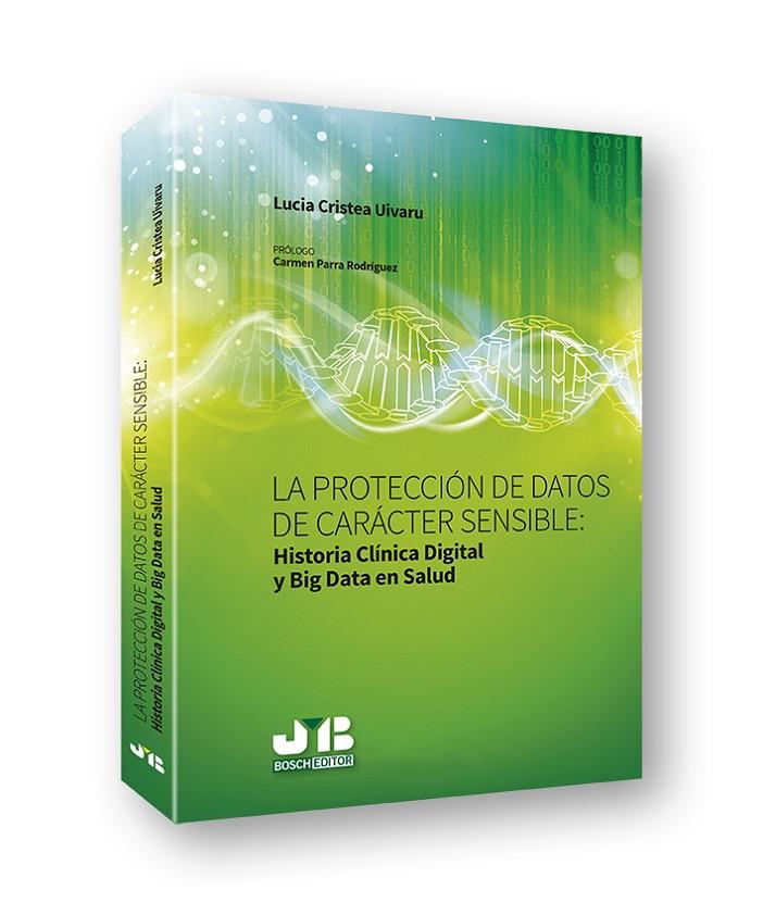 PROTECCION DE DATOS DE CARACTER SENSIBLE : HISTORIA CLINICA DIGIAL Y BIG DATA EN SALUD | 9788494818837 | CRISTEA UIVARU, LUCIA