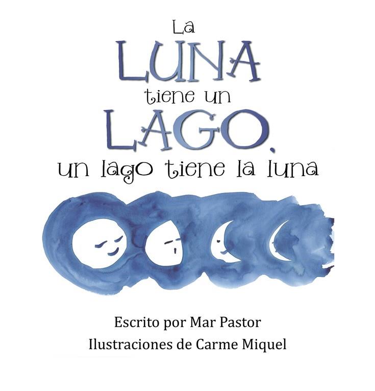 LUNA TIENE UN LAGO, UN LAGO TIENE LA LUNA, LA | 9788491123859 | PASTOR, MAR