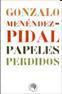 PAPELES PERDIDOS | 9788495078315 | MENÉNDEZ PIDAL, GONZALO