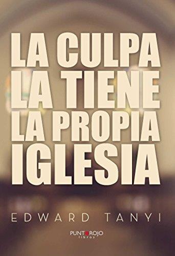 CULPA LA TIENE LA PROPIA IGLESIA, LA | 9788416513925 | TANYI A, EDWARD
