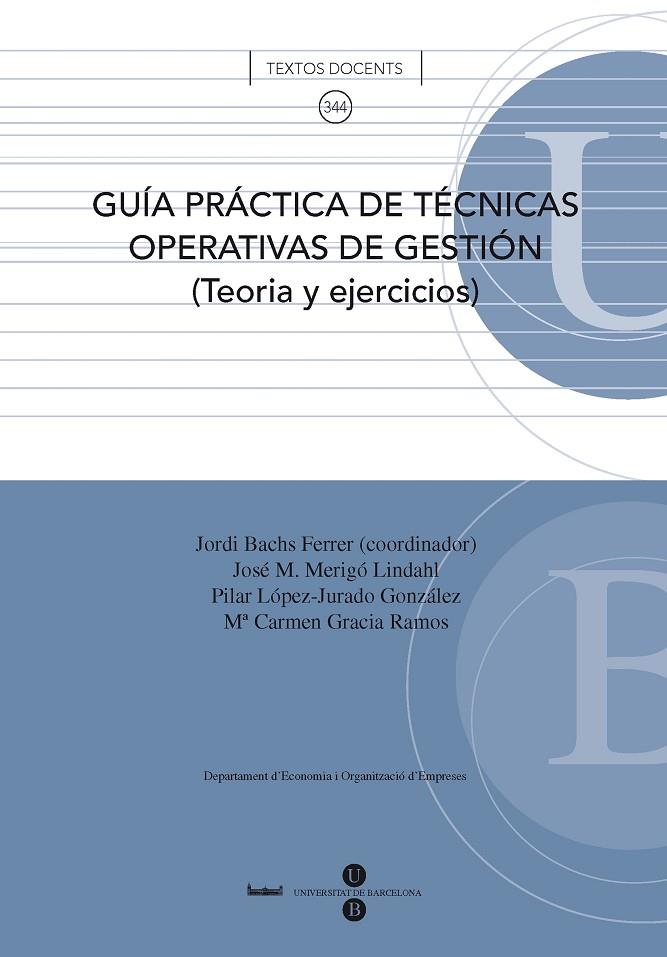 GUÍA PRÁCTICA DE TÉCNICAS OPERATIVAS DE GESTIÓN: TEORÍA Y EJERCICIOS | 9788447533534 | GRACIA RAMOS, M.ª CARMEN / LÓPEZ-JURADO GONZÁLEZ, M.ª PILAR / MERIGÓ LINDAHL, JOSÉ M.ª / BACHS FERRE