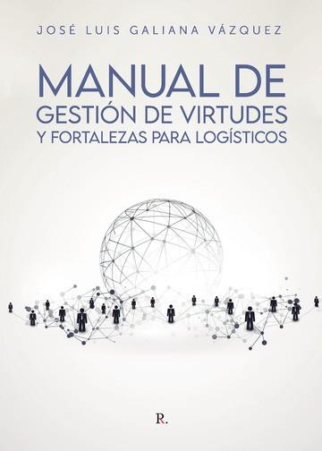 MANUAL DE GESTIÓN DE VIRTUDES Y FORTALEZAS PARA LOGÍSTICOS | 9788418926174 | GALIANA, JOSÉ LUIS