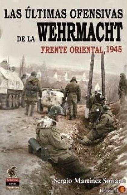 ÚLTIMAS OFENSIVAS DE LA WEHRMACHT, LAS | 9788412856132 | MARTÍNEZ SORIANO, SERGIO